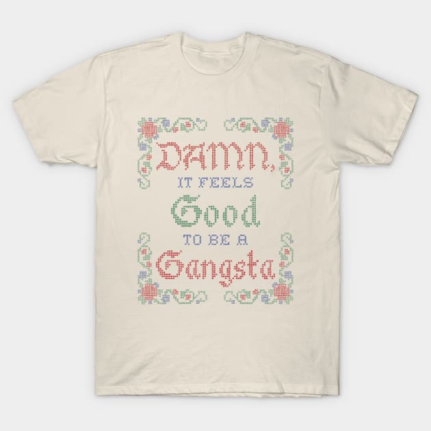 Damn, it Feels Good to be a Gangsta T-Shirt by toruandmidori